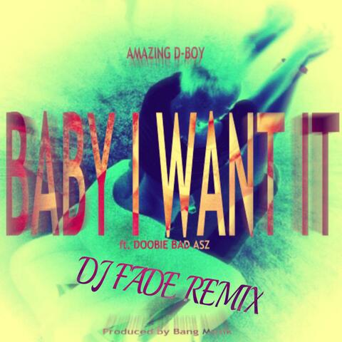 Baby I Want It (DJ Fade Remix) [feat. Doobie Bad Asz]
