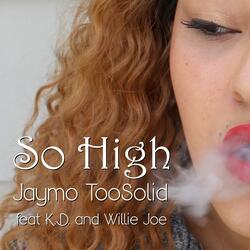 So High (feat. K.D. & Willie Joe)