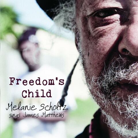 Freedom's Child - Melanie Scholtz Sings James Matthews