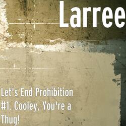 Let's End Prohibition #1. Cooley, You're a Thug!