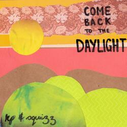 Come Back to the Daylight