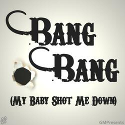Bang Bang My Baby Shot Me Down