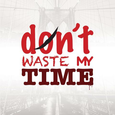 Dont Waste My Time (feat. Misunderstood, Moam Era & Pillsbury)