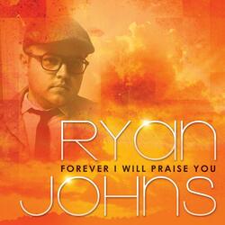 Forever I Will Praise You