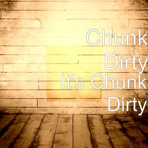 It's Chunk Dirty
