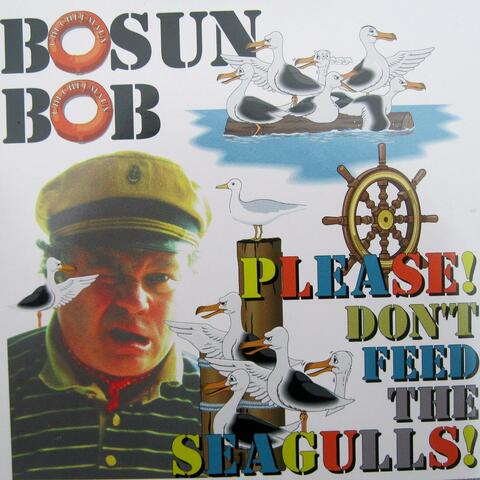 Bosun Bob - Please! Don't Feed the Seagulls!