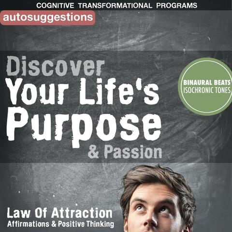 Discover Your Life's Purpose & Passion: Law of Attraction Affirmations & Positive Thinking