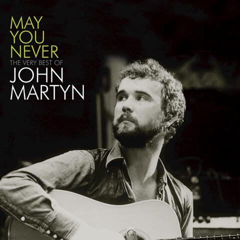 May You Never - The Very Best Of John Martyn