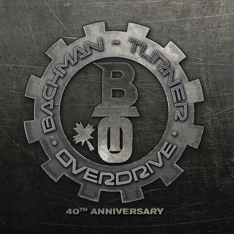 Bachman Turner Overdrive: 40th Anniversary