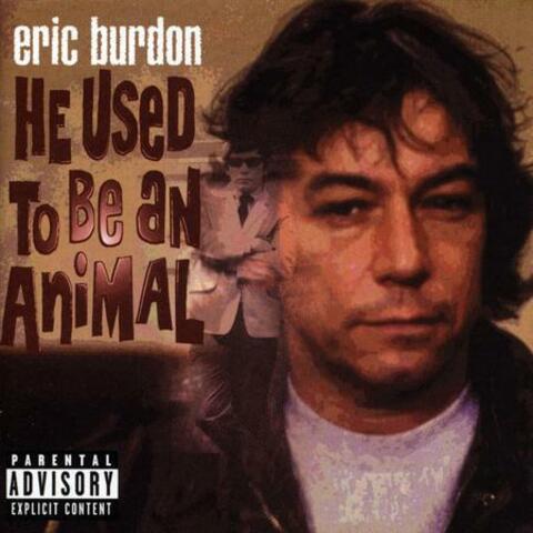 He Used To Be An Animal - The Eric Burdon Collection