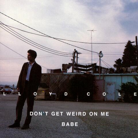 Don't Get Weird On Me, Babe