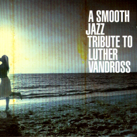 A Smooth Jazz Tribute To Luther Vandross