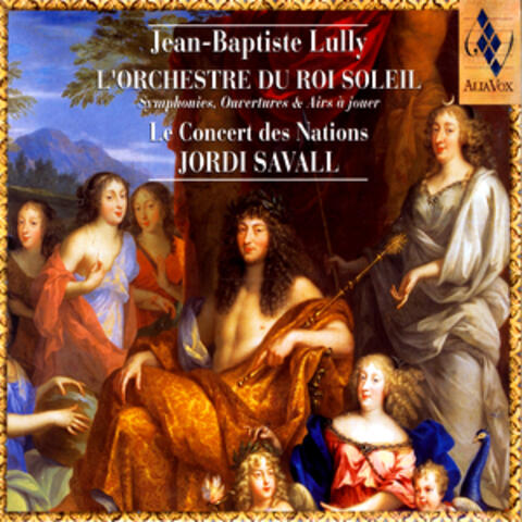 Jean-Baptiste Lully: L'orchestre du Roi Soleil