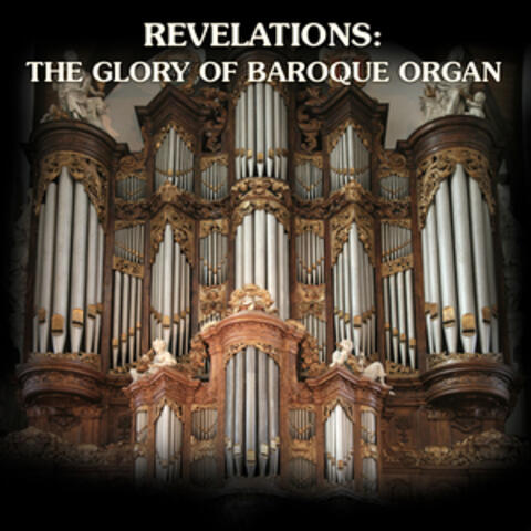 Revelations: The Glory Of Baroque Organ