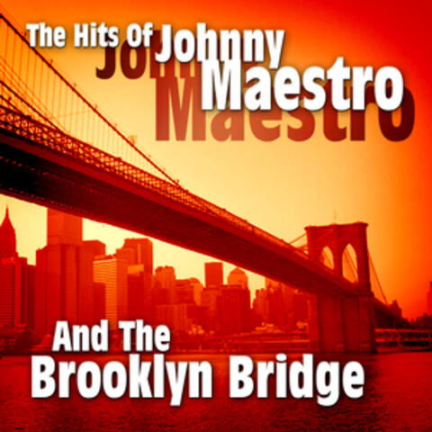 The Hits Of Johnny Maestro And The Brooklyn Bridge