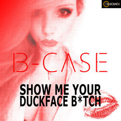 Show Me Your Duckface Bitch (Club Mix)