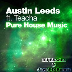 Pure House Music (feat. Teacha) [DJ Exodus & Jared D Remix]