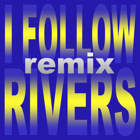 I Follow Rivers [Remix]