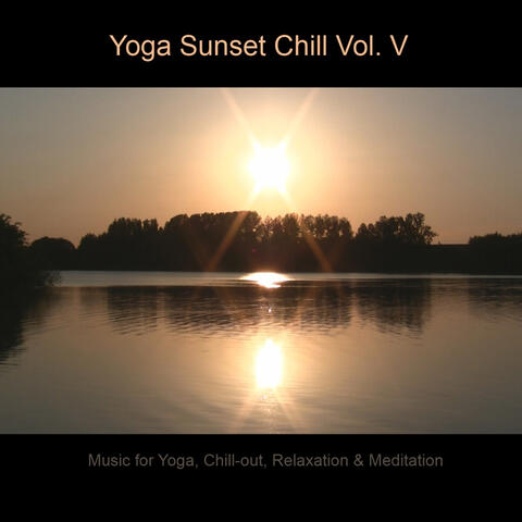 Yoga Sunset Chill - Music for Yoga, Chill-out, Relaxation & Meditation