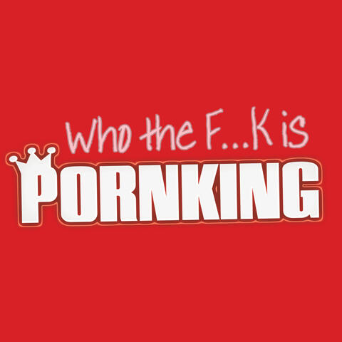 Who the Fuck Is Pornking
