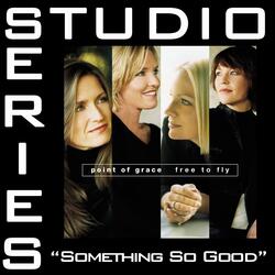 Something So Good  - Demonstration By Point Of Grace