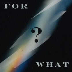 For What?