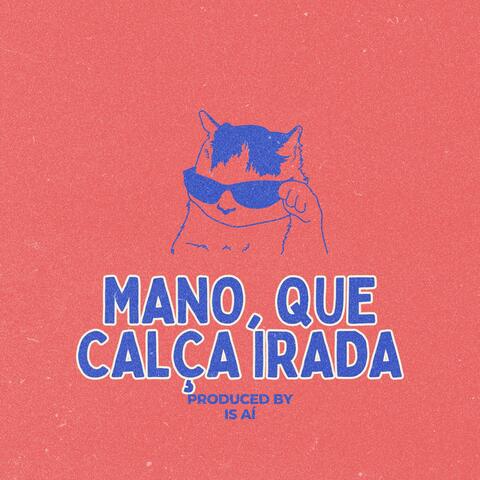 mano, que calça irada