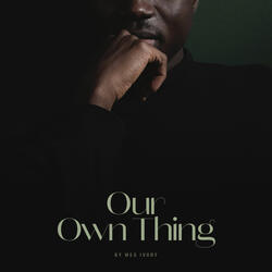 Our Own Thing