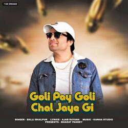 Goli Pay Goli Chal Jaye Gi