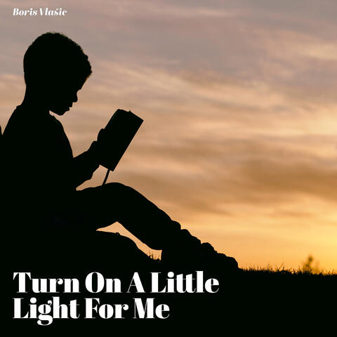Turn On A Little Light For Me