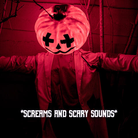 * Screams And Scary Sounds *