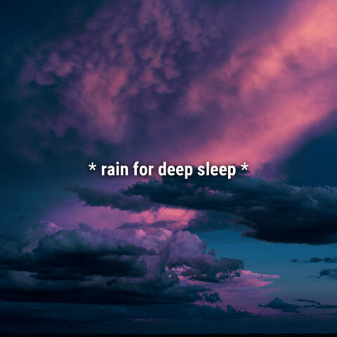 * rain for deep sleep *