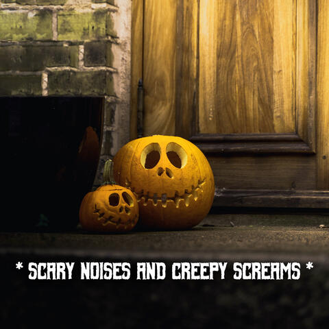 * Scary Noises And Creepy Screams *