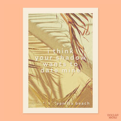 I Think Your Shadow Wants to Date Mine