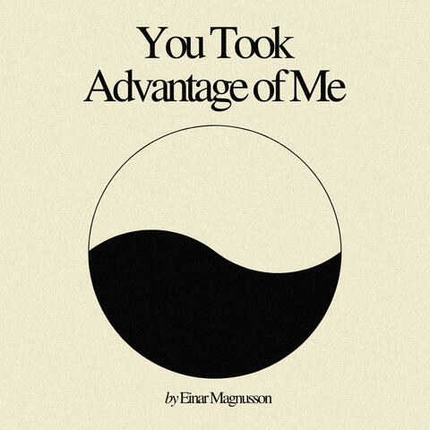 You Took Advantage of Me