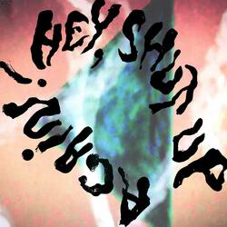 Hey, Shut Up!