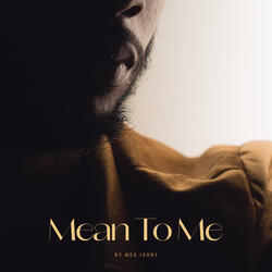 Mean To Me