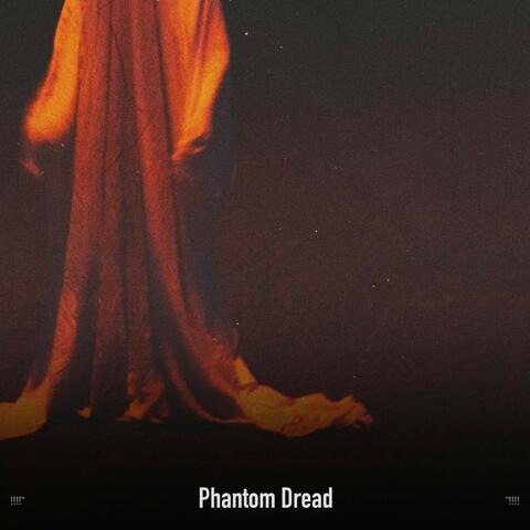 !!!!" Phantom Dread "!!!!