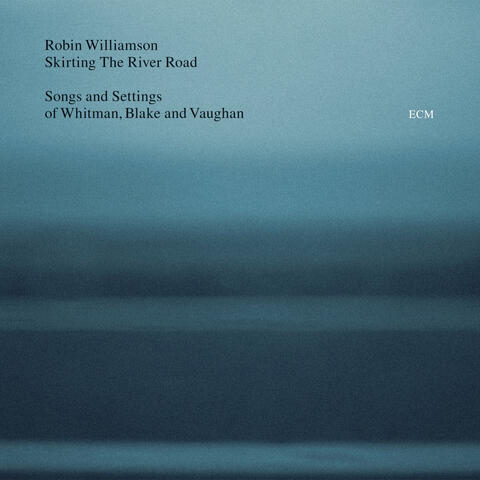 Skirting The River Road - Songs and Settings of Whitman, Blake and Vaughan