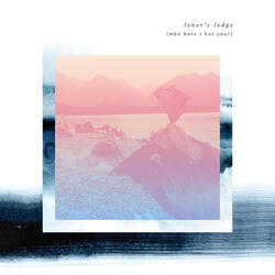 Lover's Ledge (Who Have I But You)