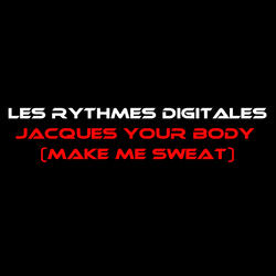 Jacques Your Body (Makes Me Sweat)