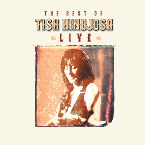 The Best of Tish Hinojosa - Live