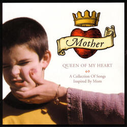 Mother, The Queen Of My Heart