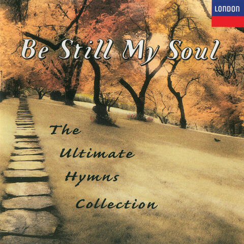 Be Still My Soul - The Ultimate Hymns Collection