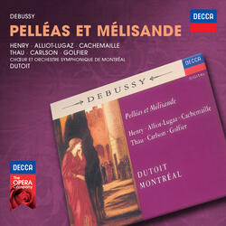 Debussy: Pelléas et Mélisande, L.88 / Act 3 - "Je les tiens dans les mains"