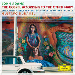 Adams: The Gospel According to the Other Mary / Act I / Scene 2 - Mary - "En un día de amor yo bajé hasta la tierra"