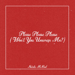 Please Please Please (Won't You Unwrap Me?)