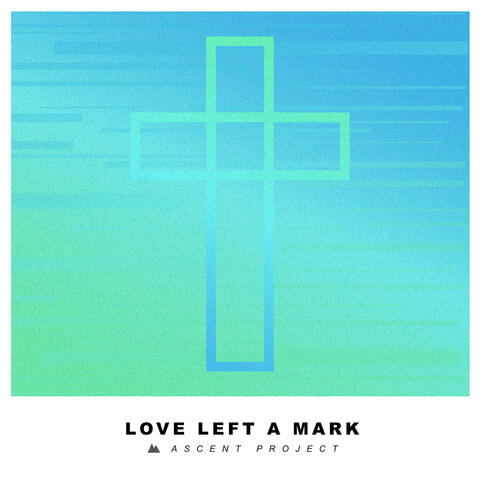 Love Left A Mark