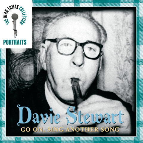 Portraits: Davie Stewart: Go On, Sing Another Song