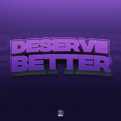 Deserve Better